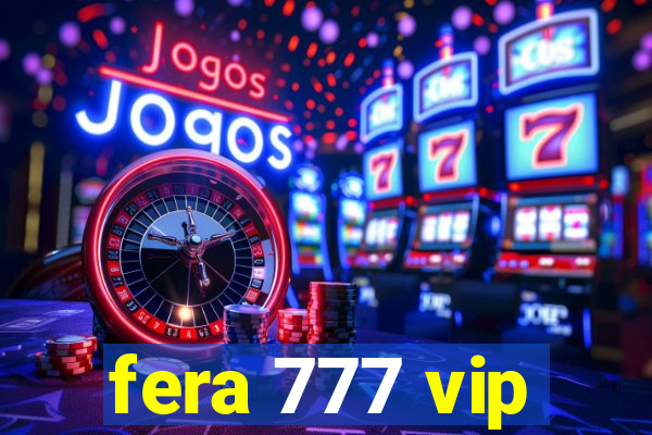 fera 777 vip