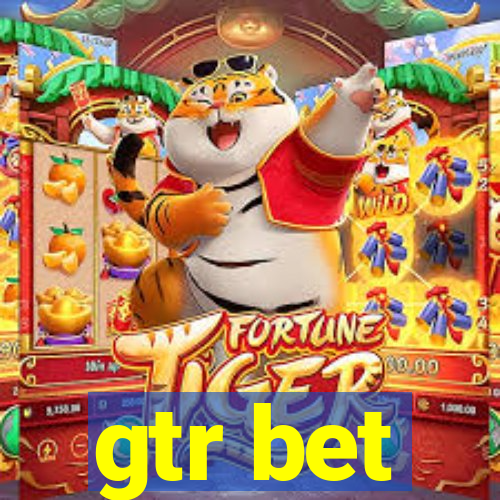 gtr bet