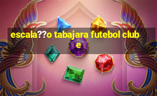 escala??o tabajara futebol clube