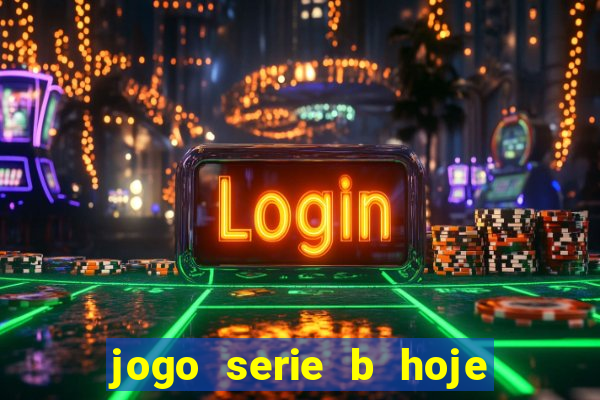 jogo serie b hoje ao vivo