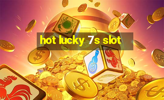 hot lucky 7s slot