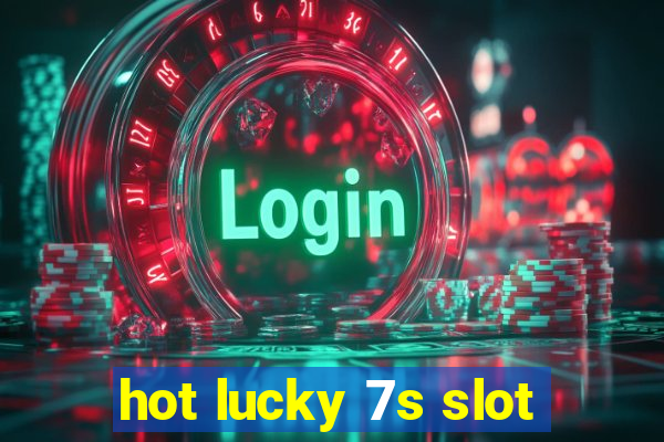 hot lucky 7s slot