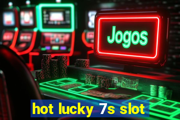 hot lucky 7s slot