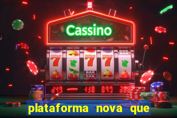 plataforma nova que dá b?nus