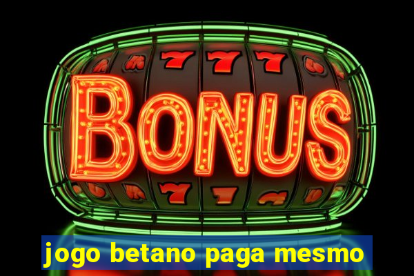 jogo betano paga mesmo