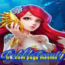 ir6.com paga mesmo