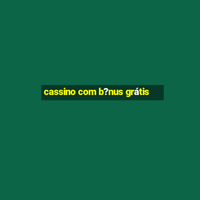 cassino com b?nus grátis