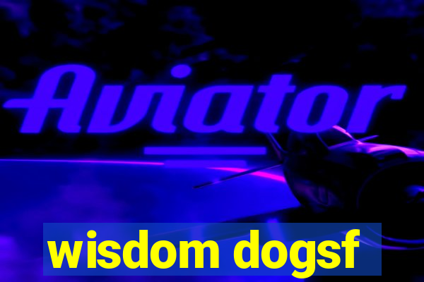 wisdom dogsf