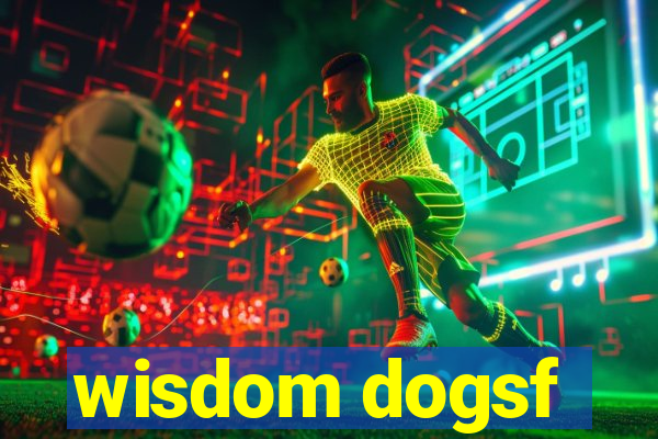 wisdom dogsf