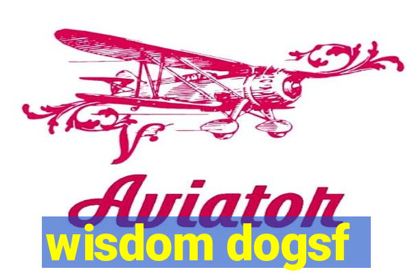 wisdom dogsf