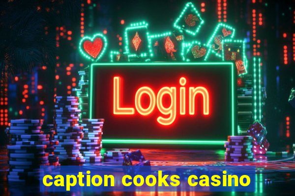 caption cooks casino