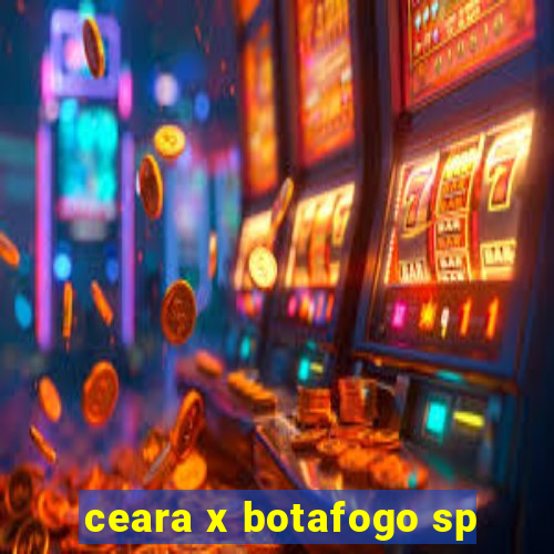 ceara x botafogo sp