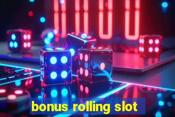 bonus rolling slot