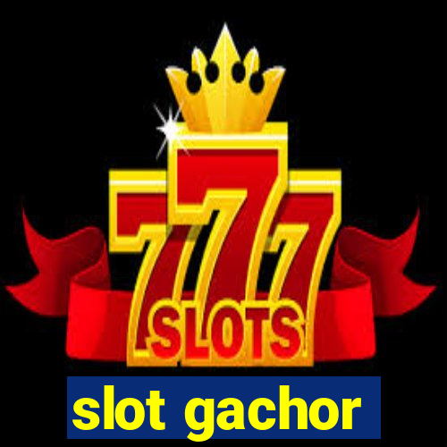 slot gachor