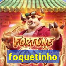 foquetinho