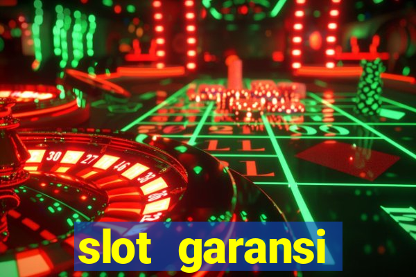 slot garansi kekalahan 100 saldo kembali