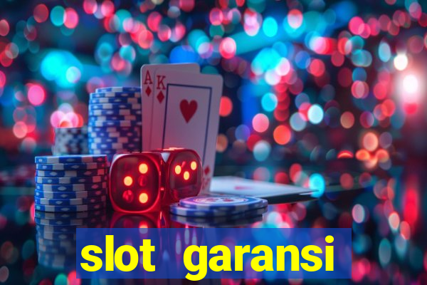 slot garansi kekalahan 100 saldo kembali