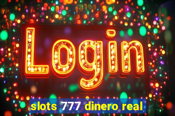 slots 777 dinero real