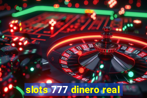 slots 777 dinero real