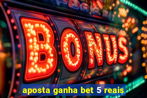 aposta ganha bet 5 reais