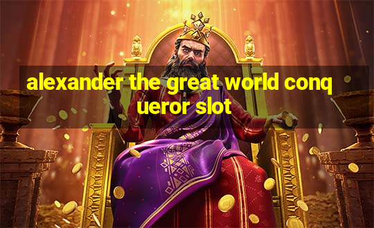 alexander the great world conqueror slot