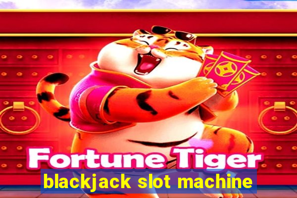 blackjack slot machine