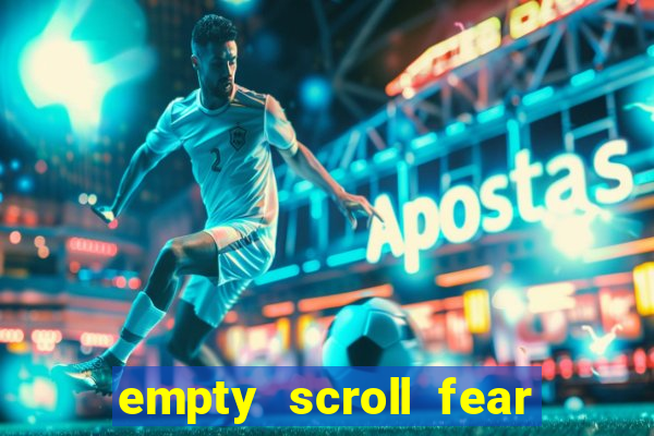 empty scroll fear and hunger