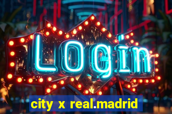 city x real.madrid