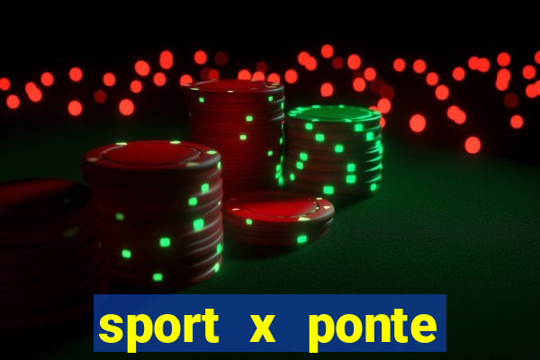 sport x ponte preta onde assistir