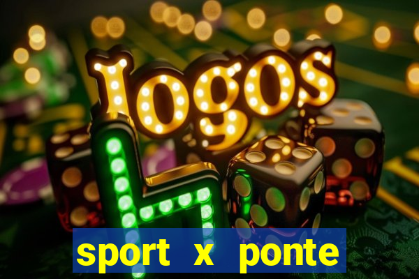 sport x ponte preta onde assistir