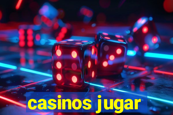 casinos jugar