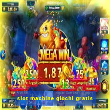 slot machine giochi gratis