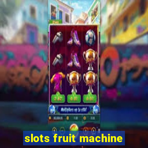 slots fruit machine