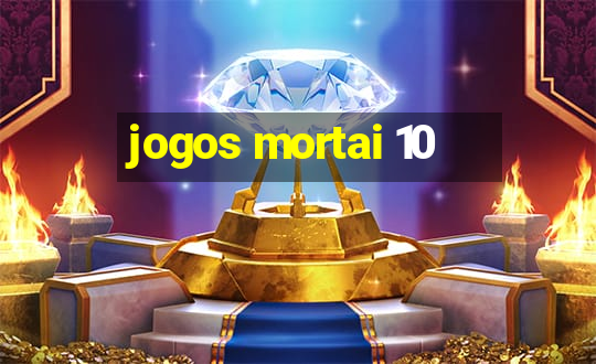 jogos mortai 10