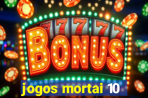 jogos mortai 10