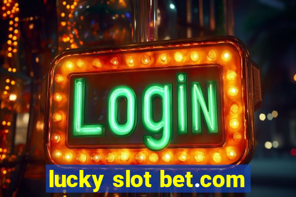 lucky slot bet.com