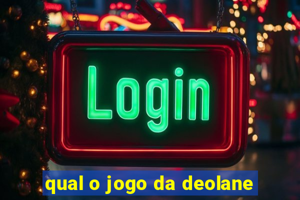 qual o jogo da deolane