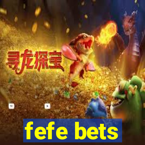 fefe bets