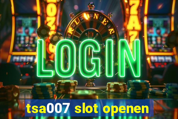 tsa007 slot openen