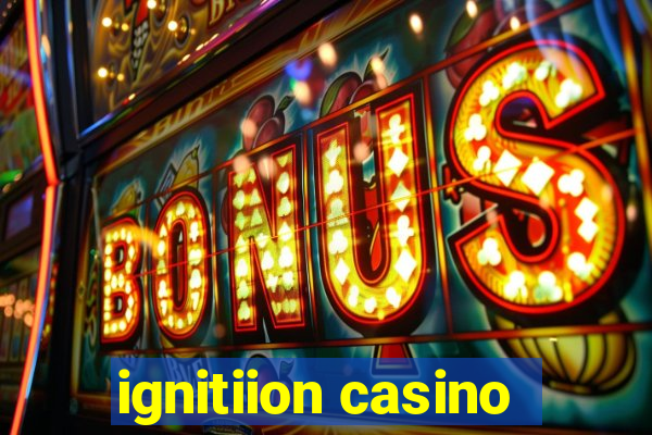 ignitiion casino