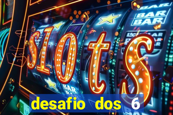 desafio dos 6 placares bet365