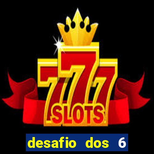 desafio dos 6 placares bet365