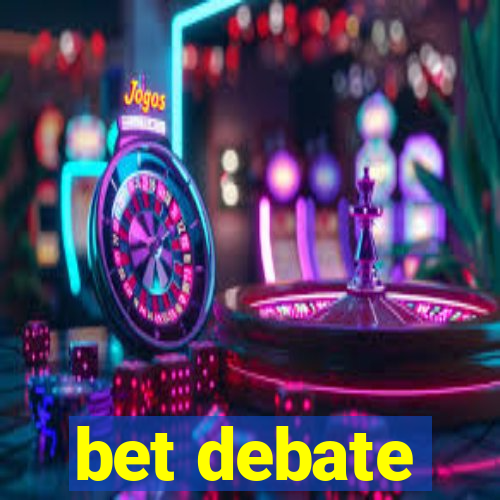 bet debate