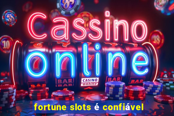 fortune slots é confiável