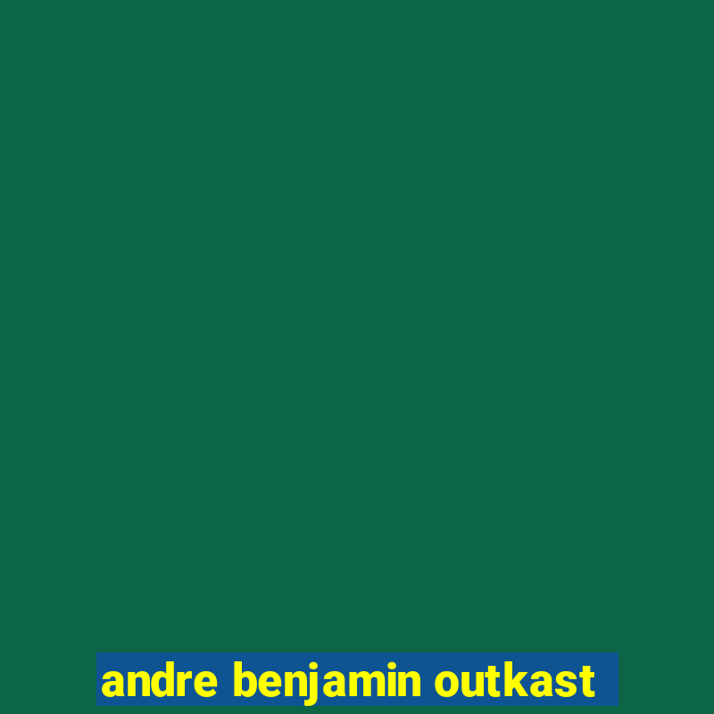 andre benjamin outkast