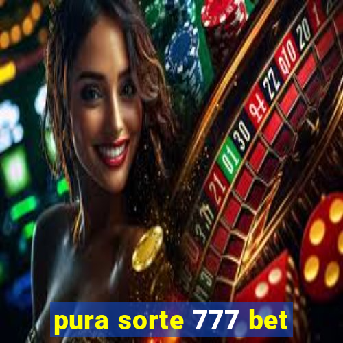 pura sorte 777 bet