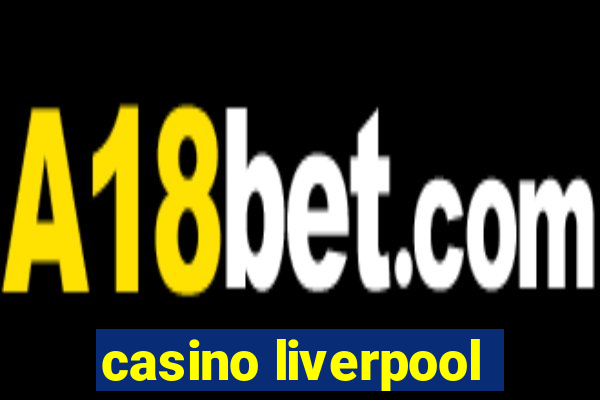 casino liverpool