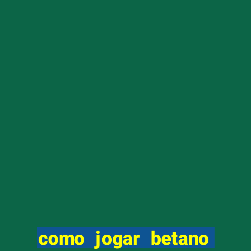 como jogar betano e ganhar