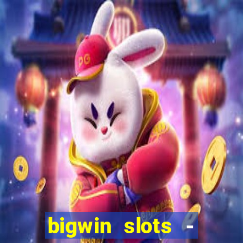 bigwin slots - slot machines