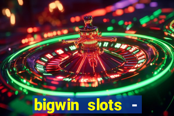 bigwin slots - slot machines